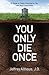 You Only Die Once: A Guide to Estate Planning for You and Your Loved Ones