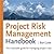 Project Risk Management Handbook: The invaluable guide for managing project risks