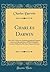 Charles Darwin: His Life Told in an Autobiographical Chapter, and in a Selected Series of His Published Letters, Edited by His Son, Francis Darwin (Classic Reprint)