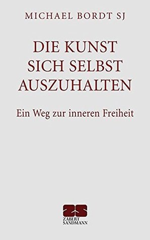 Die Kunst, sich selbst auszuhalten (Hardcover)