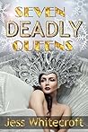 Seven Deadly Queens by Jess Whitecroft