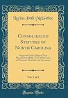 Consolidated Statutes of North Carolina, Vol. 2 of 2: Prepared Under Chapter Two Hundred and Fifty-Two of the Laws of Nineteen Hundred and Seventeen (Classic Reprint)