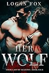 Her Wolf (Their Lady of Shadows #4 by Logan Fox Her Wolf (Their Lady of Shadows #4 by Logan Fox