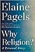 Why Religion?: A Personal S...