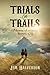 Trials and Trails by Jim Halverson Trials and Trails by Jim Halverson