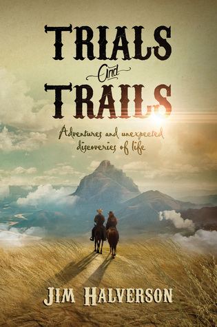 Trials and Trails: Adventures and Unexpected Discoveries of Life (Kindle Edition)
