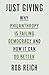 Just Giving: Why Philanthropy Is Failing Democracy and How It Can Do Better