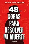 48 horas para resolver mi muerte by Tania Villamizar