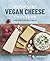 Super Easy Vegan Cheese Cookbook by Janice Buckingham
