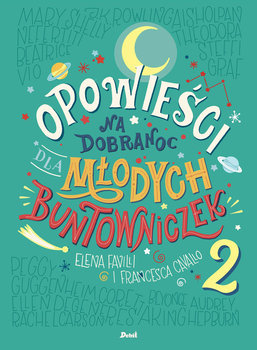 Opowieści na dobranoc dla młodych buntowniczek. Tom 2
