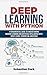 Deep Learning With Python: A Fundamentals Guide To Understanding Machine Learning and Artificial Intelligence With Scikit-Learn, TensorFlow, and Keras