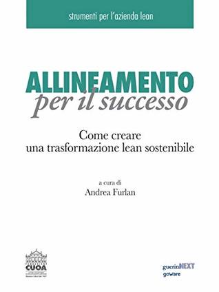 Allineamento per il successo. Come creare una trasformazione lean sostenibile (Italian Edition)