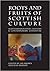 Roots and Fruits of Scottish Culture by Ian  Brown