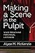 Making a Scene in the Pulpit by Alyce M. McKenzie