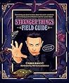 The Stranger Things Field Guide: Everything you need to know about the weird, wonderful and terrifying world of Hawkins and the Upside Down The Stranger Things Field Guide: Everything you need to know about the weird, wonderful and terrifying world of Hawkins and the Upside Down