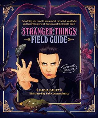 The Stranger Things Field Guide: Everything you need to know about the weird, wonderful and terrifying world of Hawkins and the Upside Down (Hardcover)