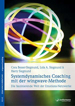Systemdynamisches Coaching mit der wingwave-Methode: Die faszinierende Welt der Emotions-Netzwerke (German Edition)