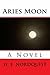 Aries Moon: A Novel (Zodiac...