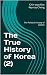 The True History of Korea (2) by Chin-Woo Kim