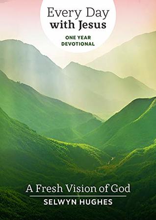 A Fresh Vision of God: Every Day with Jesus: One Year Devotional