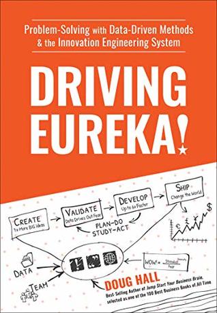 Driving Eureka!: Problem-Solving with Data-Driven Methods & the Innovation Engineering System (Kindle Edition)