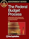 The Federal Budget Process, 2E: A Description of the Federal and Congressional Budget Processes, Including Timelines