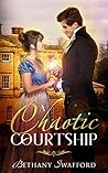 A Chaotic Courtship by Bethany Swafford
