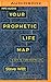 Your Prophetic Life Map