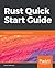 Rust Quick Start Guide: The easiest way to learn Rust programming