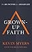 Grown-up Faith: The Big Picture for a Bigger Life