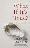 What If It's True? by Charles Martin