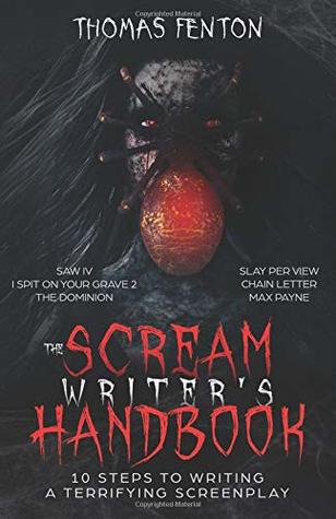The Scream Writer S Handbook How To Write A Terrifying Screenplay In 10 Bloody Steps By Thomas Fenton