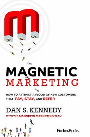 Magnetic Marketing: How To Attract A Flood Of New Customers That Pay, Stay, and Refer (Kindle Edition)
