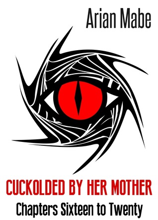 Cuckolded by Her Mother: Chapters Sixteen to Twenty