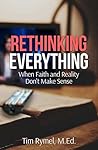 Rethinking Everything: When Faith and Reality Don't Make Sense