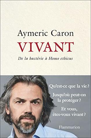 Vivant. De la bactérie à "Homo ethicus" (Documents, témoignages et essais d’actualité) (French Edition)
