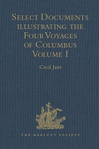 Select Documents illustrating the Four Voyages of Columbus: Including those contained in R. H. Major's Select Letters of Christopher Columbus. Volume I (Hakluyt Society, Second Series Book 65)