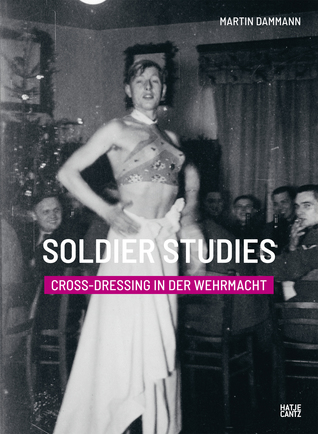 Soldier Studies: Cross-Dressing in der Wehrmacht (Unknown Binding)