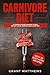 Carnivore Diet by Grant Matthews