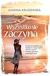 Wszystko się zaczyna by Joanna Kruszewska