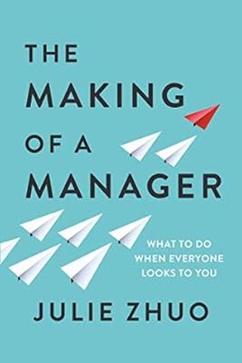 Cover of The Making of a Manager: What to Do When Everyone Looks to You by Julie Zhuo
