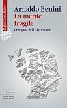 La mente fragile. L'enigma dell'Alzheimer La mente fragile. L'enigma dell'Alzheimer