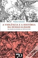 A Violência e a História da Desigualdade: Da Idade da Pedra ao Século XXI