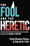 Book cover for The Fool and the Heretic: How Two Scientists Moved beyond Labels to a Christian Dialogue about Creation and Evolution