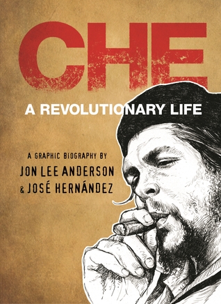 Che: A Revolutionary Life: A Graphic Biography