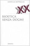 Bioetica senza dogmi Bioetica senza dogmi
