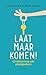 Laat maar komen! by Kim Postma