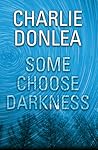 Some Choose Darkness by Charlie Donlea
