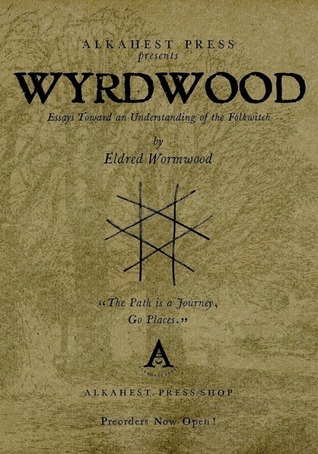Wyrdwood: Essays Toward an Understanding of the Folkwitch