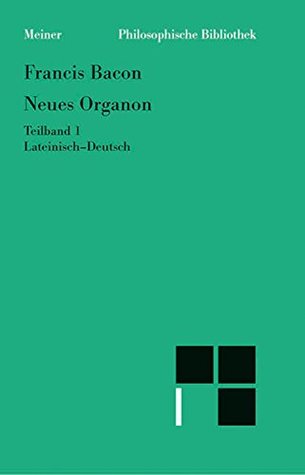 Neues Organon. Vorrede. Erstes Buch: Lateinisch-Deutsch (Philosophische Bibliothek 400)